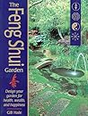 The Feng Shui Garden: Design Your Garden for Health, Wealth, and Happiness