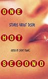 One Hot Second: Stories About Desire One Hot Second: Stories About Desire