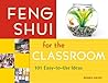 Feng Shui for the Classroom: 101 Easy-to-Use Ideas