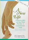 A New Life: Pregnancy, Birth, and Your Child's First Year : A Comprehensive Guide A New Life: Pregnancy, Birth, and Your Child's First Year : A Comprehensive Guide