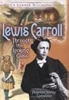 Lewis Carroll: Through the Looking Glass (Lerner Biographies) Lewis Carroll: Through the Looking Glass (Lerner Biographies)