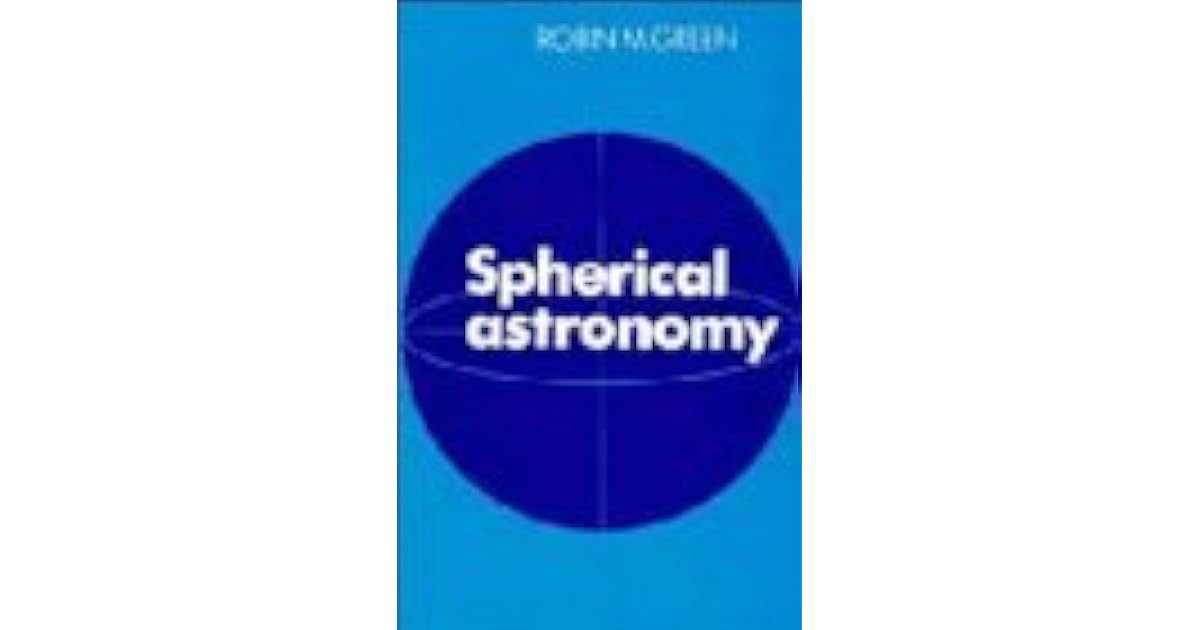 Spherical Astronomy by Robin M. Green