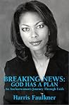 Breaking News: God Has a Plan : An Anchorwoman's Journey Through Faith Breaking News: God Has a Plan : An Anchorwoman's Journey Through Faith