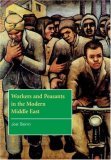 Workers and Peasants in the Modern Middle East (The Contemporary Middle East, Series Number 2)