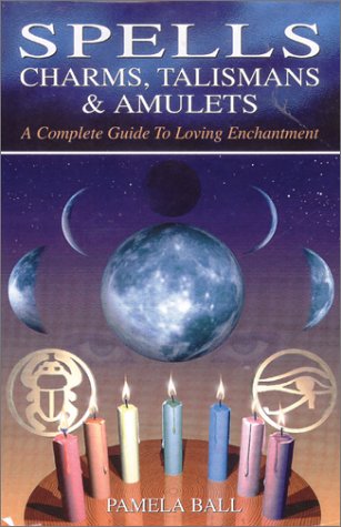 Spells, Charms, Talismans & Amulets: A Complete Guide to Loving Enchantment (Hardcover)