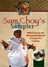 Sam Choy’s Sampler: Hawaii’s Favorite Recipes