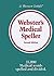 Webster's Medical Speller by Merriam-Webster Webster's Medical Speller by Merriam-Webster