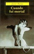 Portada de Cuando fui mortal, de Javier Marías
