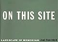 On This Site: Landscape in Memoriam