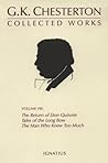 The Collected Works of G.K. Chesterton Volume 08: The Man Who Knew Too Much; Tales of the Long Bow; The Return of Don Quixote