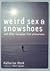 Weird Sex and Snowshoes by Katherine Monk