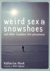 Weird Sex and Snowshoes: And Other Canadian Film Phenomena (Paperback)