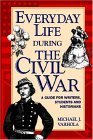 Everyday Life During The Civil War by Michael J. Varhola