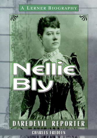 Nellie Bly: Daredevil Reporter (Lerner Biographies)