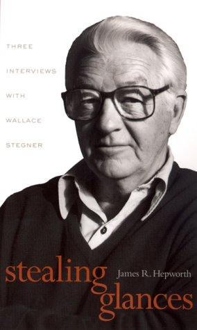 Stealing Glances: Three Interviews with Wallace Stegner (Hardcover)