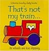 That's Not My Train... by Fiona Watt