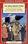 The Avro Arrow Story: The Revolutionary Airplane and its Courageous Test Pilots (Amazing Stories)