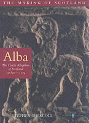 Alba: The Gaelic Kingdom of Scotland: AD 800 - 1124 (Paperback)