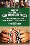 Best Hand I Ever Played, The: 52 Winning Poker Lessons from the World's Greatest Players