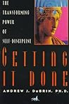 Getting It Done: The Transforming Power of Self-Discipline