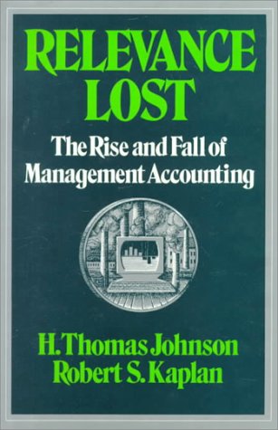 Relevance Lost: The Rise and Fall of Management Accounting (Hardcover)