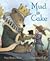 Mud Is Cake by Pam Muñoz Ryan
