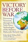 Victory Before War: Preventing Terrorism Through The Vedic Peace Technologies Of His Holiness Maharishi Mahesh Yogi