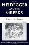 Heidegger and the Greeks: Interpretive Essays (Studies in Continental Thought)