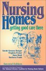 Nursing Homes: Getting Good Care There (The Working Caregiver Series) Nursing Homes: Getting Good Care There (The Working Caregiver Series)