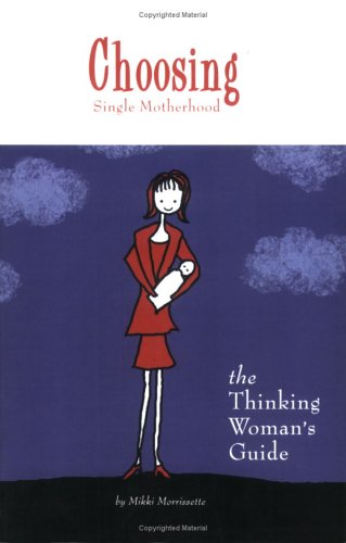 Choosing Single Motherhood: The Thinking Woman's Guide (Paperback)