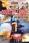 Emergency Procedures for Country Living : What to Do in Case of Fires, Floods, Earthquakes, Extreme Cold, power Failures, Winds, Civil Disorders, Hazardous Material Spills Emergency Procedures for Country Living : What to Do in Case of Fires, Floods, Earthquakes, Extreme Cold, power Failures, Winds, Civil Disorders, Hazardous Material Spills