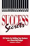 Bootstrapper's Success Secrets: 151 Tactics for Building Your Business on a Shoestring Budget