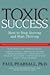 Toxic Success by Paul Pearsall Toxic Success by Paul Pearsall