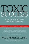 Toxic Success: How to Stop Striving and Start Thriving