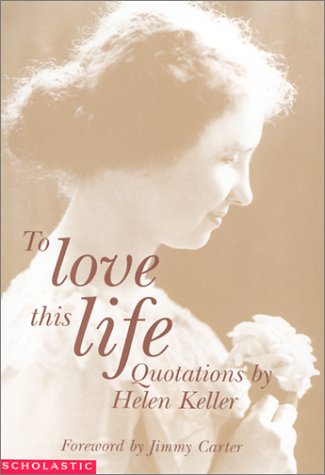 To Love This Life: Quotations from Helen Keller (Paperback)