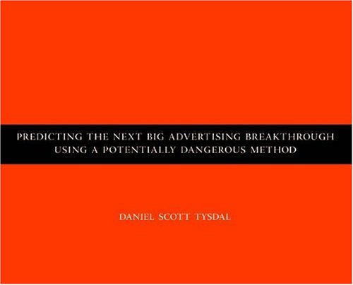 Predicting the Next Big Advertising Breakthrough Using a Potentially Dangerous Method (Paperback)