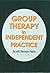 Group Therapy In Independent Practice: Group Therapy in Independent Practice has been co-published simultaneously as Journal of Psychotherapy in Independent Practice, Volume 1, Number 2 2000.