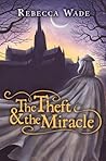 The Theft & the Miracle by Rebecca Wade