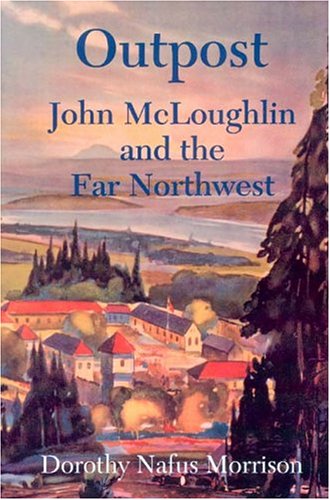Outpost: John Mcloughlin And The Far Northwest (Paperback)
