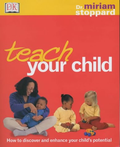Teach Your Child : How to Discover and Enhance Your Child's Potential (Paperback)