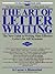 The Art of Letter Writing: The New Guide to Writing More Effective Letters for All Occasions