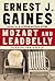 Mozart and Leadbelly by Ernest J. Gaines