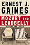Mozart and Leadbelly by Ernest J. Gaines