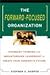 The Forward-Focused Organization : Visionary Thinking and Breakthrough Leadership to Create Your Company's Future