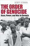 The Order of Genocide: Race, Power, and War in Rwanda The Order of Genocide: Race, Power, and War in Rwanda