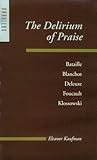 The Delirium of Praise: Bataille, Blanchot, Deleuze, Foucault, Klossowski (Parallax: Re-visions of Culture and Society)