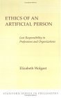 Ethics of an Artificial Person: Lost Responsibility in Professions and Organizations (Stanford Series in Philosophy) Ethics of an Artificial Person: Lost Responsibility in Professions and Organizations (Stanford Series in Philosophy)