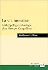 La vie humaine: Anthropologie et biologie chez Georges Canguilhem