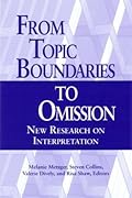 From Topic Boundaries to Omission: New Research on Interpretation (Studies in Interpretation Series, Vol. 1)