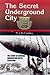 Secret Underground Cities: An Account of Some of Britain's Subterranean Defence, Factory and Storage Sites in the Second World War